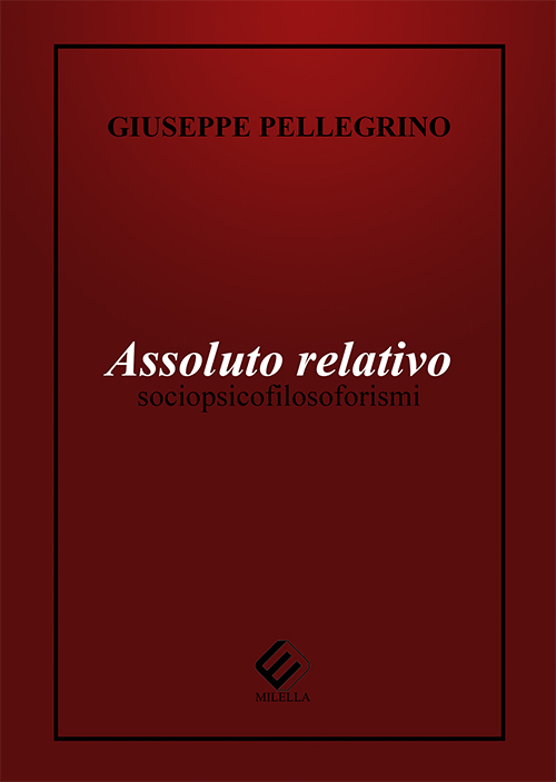 Assoluto relativo. Sociopsicofilosoforismi