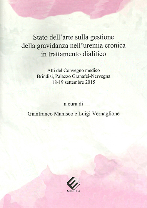 Stato dell'arte sulla gestione della gravidanza nell'uremia cronica in trattamento dialitico. Atti del Convegno medico (Brindisi, 18-19 settembre 2015)