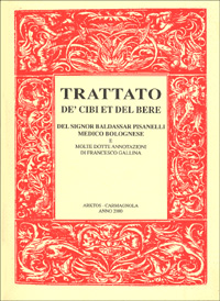 Trattato de' cibi et del bere del signor Baldassar Pisanelli medico bolognese. Ove non solo si tratta delle virtù dei cibi che ordinariamente si mangiano...