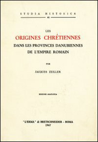 Les origines chrétiennes dans les provinces danubiennes de l'empire romain (1918)