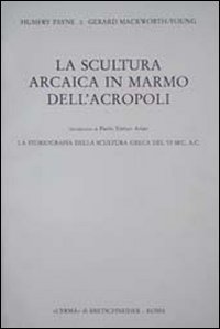 La scultura arcaica in marmo dell'acropoli. La storiografia della scultura greca del VI sec. A. C.