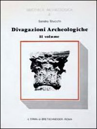 Divagazioni archeologiche. Vol. 2: Di un pre-arco insussistente. Di quattro colonne di caristio