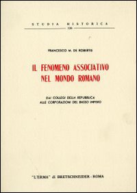 Il fenomeno associativo nel mondo romano. Dai collegi della Repubblica alle corporazioni del basso impero (1955)