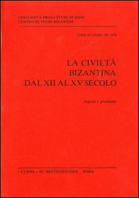 La civiltà bizantina dal XII al XV secolo. Aspetti e problemi