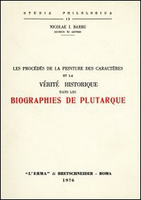 Les procédés de la peinture des caractères et la vérité historique dans les biographies de Plutarque (rist. anast. 1933)