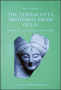 The terracotta protomai from Gela. A discussion of local style in archaic Sicily