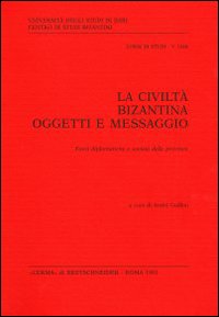 La civiltà bizantina: oggetti e messaggio. Fonti diplomatiche e società delle province