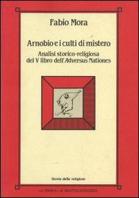 Arnobio e i culti di mistero. Analisi storico-religiosa del 5º libro dell'Adversus nationes