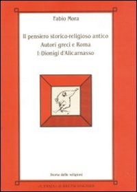 Il pensiero storico-religioso antico. Autori greci a Roma. Vol. 1: Dionigi d'alicarnasso