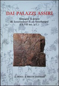 Dai palazzi assiri. Catalogo della mostra