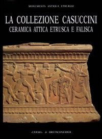 La collezione Casuccini. Vol. 2: Ceramica attica, etrusca e falisca