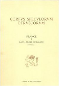 Corpus speculorum etruscorum. France. Vol. 1/3: Paris, Musée du Louvre