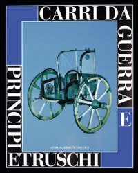 Carri da guerra e principi etruschi. Catalogo della mostra (Viterbo, 24 maggio-31 gennaio 1998; Roma, 27 maggio-4 luglio 1999)