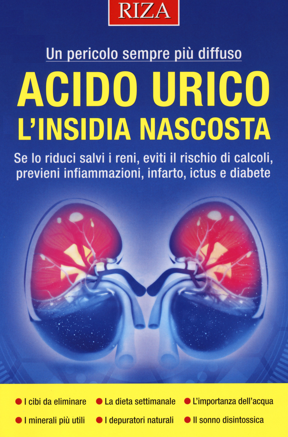 Acido urico l'insidia nascosta. Se lo riduci salvi i reni, eviti il rischio di calcoli, previeni infiammazioni, infarto, ictus e diabete