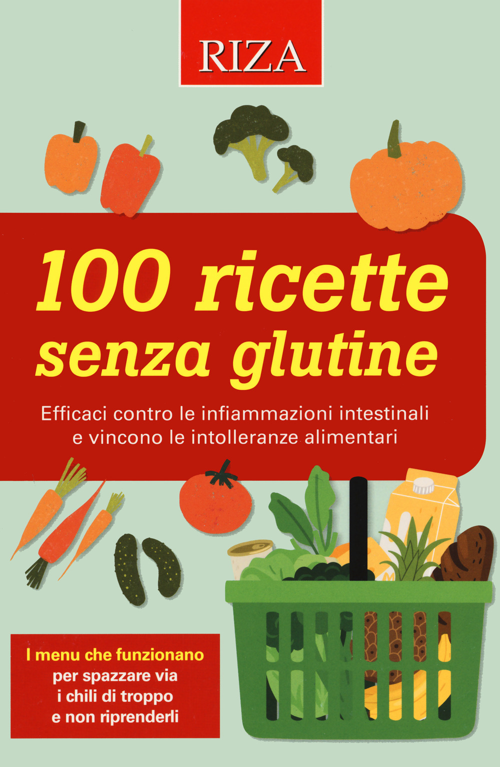 100 ricette senza glutine. Efficaci contro le infiammazioni intestinali e vincono le intolleranze alimentari