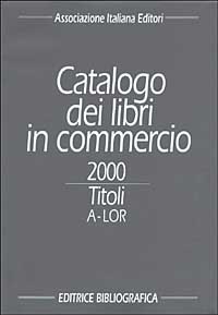 Catalogo dei libri in commercio 2000. Autori e titoli