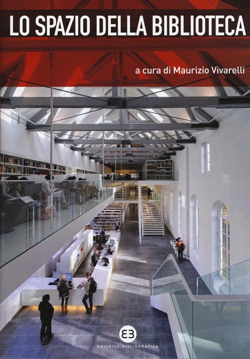 Lo spazio della biblioteca. Culture e pratiche del progetto tra architettura e biblioteconomia