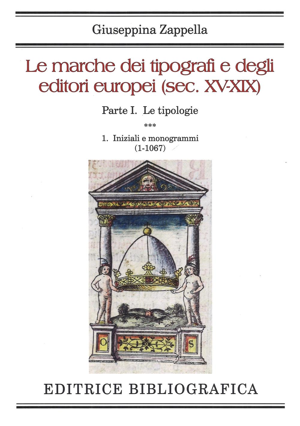 Le marche dei tipografi e degli editori europei (sec. XV-XIX). Vol. 1/1: Le tipologie. Iniziali e monogrammi (1-1067)