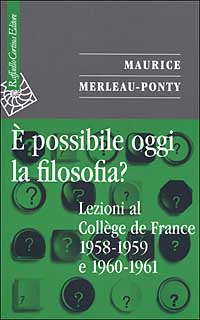 È possibile oggi la filosofia? Lezioni al Collège de France 1958-1959 e 1960-1961