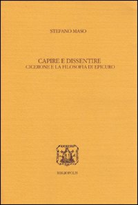 Capire e dissentire. Cicerone e la filosofia di Epicuro