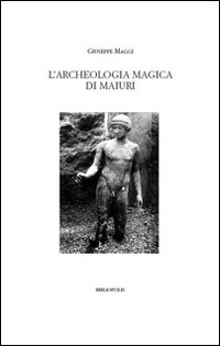 L'archeologia magica di Maiuri. Ediz. illustrata