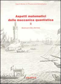 Aspetti matematici della meccanica quantistica. Vol. 2: Argomenti scelti