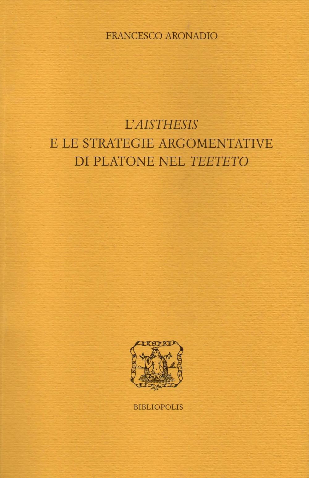 L'«aisthesis» e le strategie argomentative di Platone nel «Teeteto»