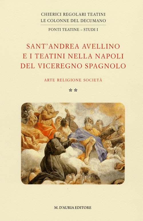 Sant'Andrea Avellino e i teatini nella Napoli del viceregno spagnolo. Arte, religione, società