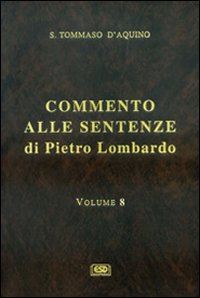 Commento alle Sentenze di Pietro Lombardo. Testo italiano e latino. Vol. 8: La penitenza, l'Unzione degli infermi