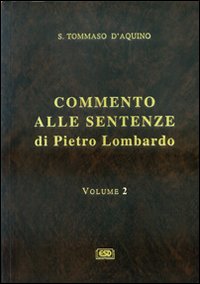 Commento alle Sentenze di Pietro Lombardo. Testo italiano e latino. Vol. 2: La trinità delle persone. Gli attributi divini