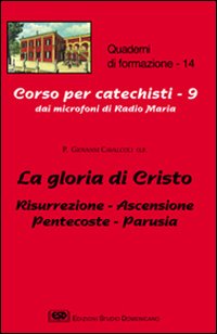 La gloria di Cristo. Risurrezione, ascensione, Pentecoste, parusia