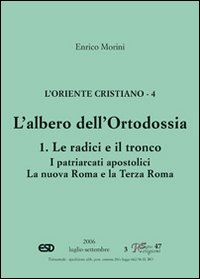 L'Oriente cristiano. Vol. 4: L'albero dell'ortodossia. Le radici e il tronco. I patriarcati apostolici. La nova Roma e la terza Roma