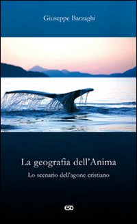 La geografia dell'Anima. Lo scenario dell'agone cristiano