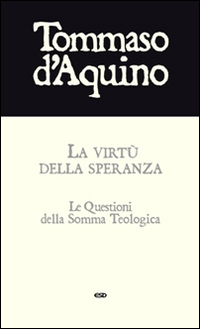 La virtù della speranza. Le questioni della Somma Teologica