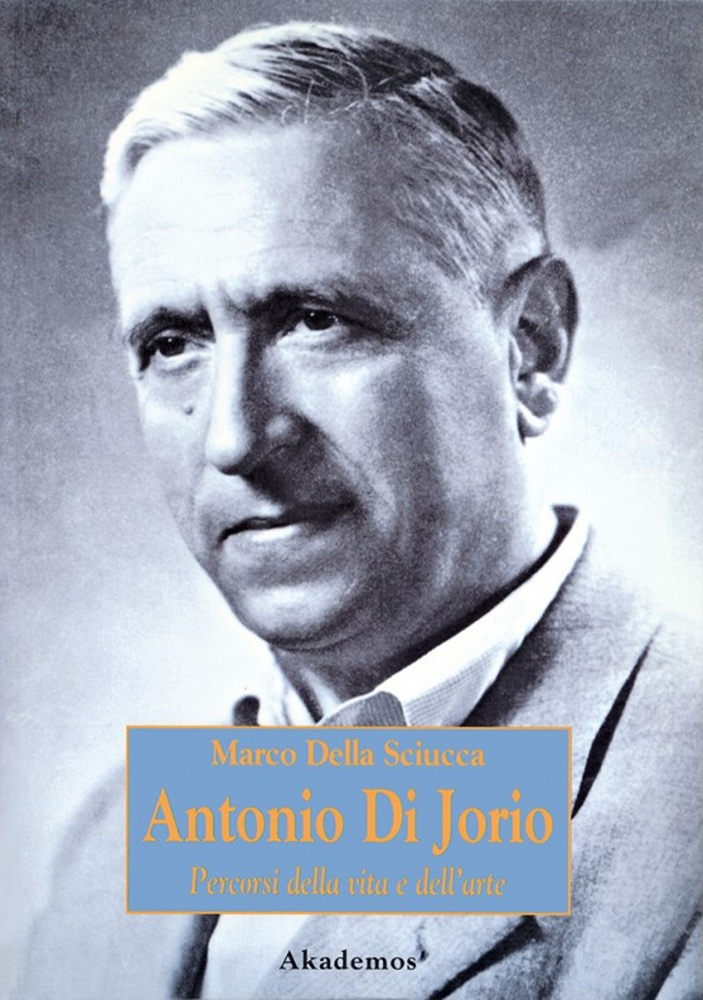 Antonio Di Jorio. Percorsi della vita e dell'arte