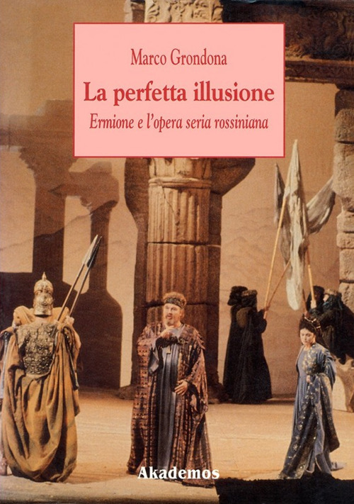 La perfetta illusione. Ermione e l'opera seria rossiniana