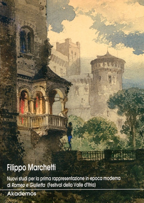 Filippo Marchetti. Nuovi studi per la prima rappresentazione in epoca moderna di Romeo e Giulietta