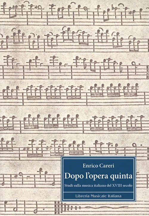 Dopo l'opera quinta. Studi sulla musica italiana del 18°secolo. Ediz. italiana e inglese