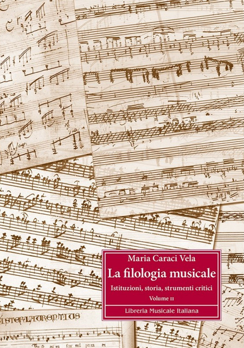 La filologia musicale. Vol. 2: Istituzioni, storia, strumenti critici