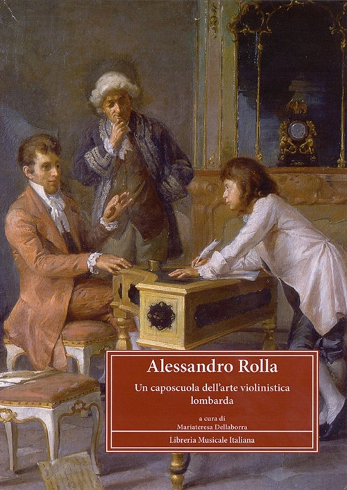 Alessandro Rolla (1757-1841). Un caposcuola dell'arte violinistica lombarda. Atti del Convegno di studi (Pavia, 4-6 maggio 2007)