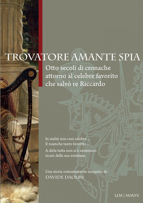 Trovatore amante spia. Otto secoli di cronache attorno al celebre favorito che salvò re Riccardo