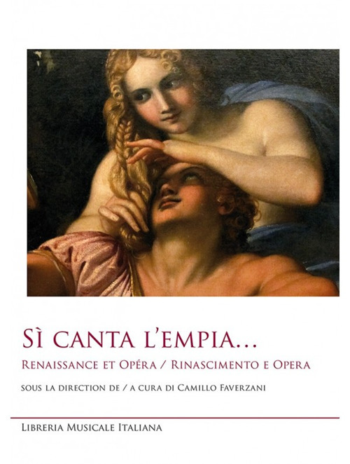 Sì canta l'empia... Renaissance et opéra-Rinascimento e opera. Ediz. bilingue