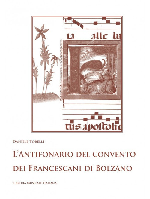 L'antifonario del convento dei Francescani di Bolzano. Hall in Tirol, Biblioteca e archivio provinciale dei frati minori, Ms. 30 (sec. XVI). Con CD-ROM