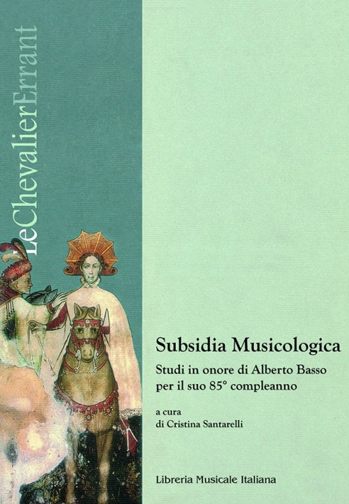 Subsidia musicologica. Studi in onore di Alberto Basso per il suo 85° compleanno