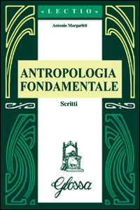 Antropologia fondamentale. Scritti