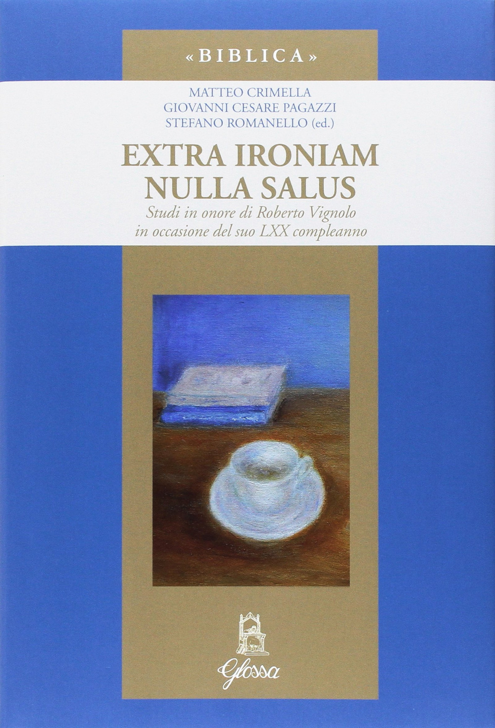 Extra ironiam nulla salus. Studi in onore di Roberto Vignolo in occasione del suo LXX compleanno