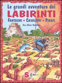 Le grandi avventure dei labirinti. Fantasmi, cavalieri, pirati