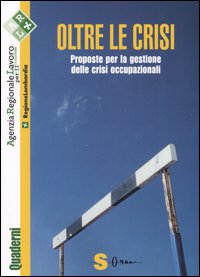 Oltre le crisi. Proposte per la gestione delle crisi occupazionali