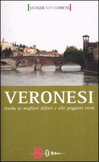 Veronesi. Guida ai migliori difetti e alle peggiori virtù. Ediz. illustrata