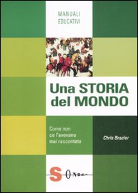 Una storia del mondo. Come non ce l'avevano mai raccontata